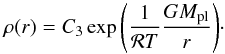 Mathematical equation: \begin{equation} \label{EQ_isotherm} \rho(r) = C_3 \exp{ \left( \frac{1}{\mathcal{R}T} \frac{G M_{\rm pl}}{r} \right) }\cdot \end{equation}