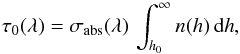 \begin{equation} \label{eq:opticaldepth0} \tau_0(\lambda) = \sigma_\mathrm{abs}(\lambda) \,\int_{h_0}^{\infty}{n(h)\,\mathrm{d}h}, \end{equation}