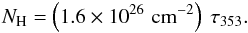 \begin{eqnarray} \NH=\left(1.6\times10^{26}\,\NHUNIT\right) \ \dusttau . \label{equ:tau353_NH} \end{eqnarray}