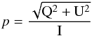 \begin{eqnarray} \label{equ:pem} \polfrac=\frac{\sqrt{{\rm Q}^2+{\rm U}^2}}{{\rm I}} \end{eqnarray}