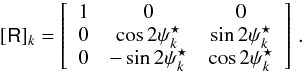 \appendix \setcounter{section}{1} \begin{eqnarray} \MatRpsi = \left[ \begin{array}{ccc} 1 & 0 & 0 \\ 0 & \cos{2\psiSK} & \sin{2\psiSK} \\ 0 & -\sin{2\psiSK} & \cos{2\psiSK} \end{array} \right] \,. \label{RotMatrix} \end{eqnarray}