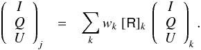 \appendix \setcounter{section}{1} \begin{eqnarray} \left( \begin{array}{c} I \\ Q \\ U \end{array} \right)_j & = & \sum_k \w \ \MatRpsi \ \left( \begin{array}{c} I \\ Q \\ U \end{array} \right)_k \label{eq:smoothIQU}. \end{eqnarray}