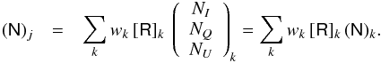 \appendix \setcounter{section}{1} \begin{eqnarray} \VectN_j & = & \sum_k \w \,\MatRpsi \ \left( \begin{array}{c} N_I \\ N_Q \\ N_U \end{array} \right)_k = \sum_k \w \, \MatRpsi \,\VectN_k . \end{eqnarray}