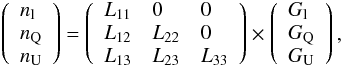\appendix \setcounter{section}{1} \begin{eqnarray} \left(\begin{array}{l} n_{\rm l} \\ n_{\rm Q} \\ n_{\rm U} \end{array}\right) = \left(\begin{array}{lll} L_{11} & 0 & 0 \\ L_{12} & L_{22} & 0 \\ L_{13} & L_{23} & L_{33} \end{array}\right) \times \left(\begin{array}{l} G_{\rm l} \\ G_{\rm Q} \\ G_{\rm U} \end{array}\right), \label{eq:noise_choldc} \end{eqnarray}