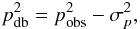 \appendix \setcounter{section}{2} \begin{eqnarray} \polfrac^2_{\db}=\polfrac^2_{\rm obs}-\sigma_p^2, \label{equ:pdb} \end{eqnarray}