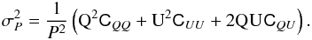 \appendix \setcounter{section}{2} \begin{eqnarray} \sigma^2_{\polint} = \dfrac{1}{\polint^2} \left({\rm Q}_{\obs}^2\sigQQ+{\rm U}_{\obs}^2\sigUU+2{\rm Q}_{\obs} {\rm U}_{\obs} \sigQU\right). \label{equ:methodOnepRMS} \end{eqnarray}
