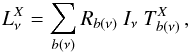 \begin{eqnarray} L^{X}_{\nu} = \sum_{b(\nu)} R_{b(\nu)} \ I_{\nu} \ T^{X}_{b(\nu)} \, , \label{equ:bpm} \end{eqnarray}