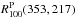 \hbox{$R^{\rm P}_{100}(353,217)$}