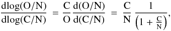 \begin{eqnarray} \frac{{\rm d}\! \log(\rm O/N)}{{\rm d}\!\log (\rm C/N)} \, = \frac{\rm C}{\rm O} \frac{{\rm d}({\rm O/N})}{{\rm d} \rm (\rm C/N)} \, = \, \frac{\rm C}{\rm N} \, \frac{1} {\left(1+ \frac{\rm C}{\rm N} \right)} , \label{ratio1} \end{eqnarray}