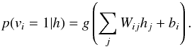 \begin{equation} \label{e2} p(v_i=1|h)=g\left(\sum\limits_{j}W_{ij}h_j+b_i\right). \end{equation}