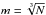 \hbox{$m=\sqrt[3]{N}$}