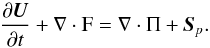 \begin{equation} \label{eqHD} \frac{\partial \vec{U}}{\partial t} + \nabla\cdot \mathrm{F} = \nabla\cdot \Pi + \vec{S}_p . \end{equation}