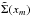 \hbox{$\tilde \Sigma (x_m)$}