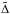 \hbox{$\tilde \Delta $}