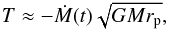 \begin{equation} T \approx - \dot M (t) \sqrt{GMr_{\rm p}} \label{e14} , \end{equation}