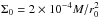 \hbox{$\Sigma_{0}=2\times 10^{-4}M/r_0^2$}