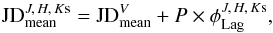 \begin{equation} {\rm JD}_{\rm mean}^{J,\,H,\,K{\rm s}}={\rm JD}_{\rm mean}^{V}+ P \times \phi_{\rm Lag}^{J,\,H,\,K{\rm s}}, \end{equation}