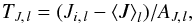 \begin{equation} T_{J,\,l} = (J_{i,\,l} - \left\langle J \right\rangle_l)/A_{J,\,l}, \end{equation}
