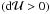\hbox{$({\rm d} {\cal U} > 0)$}