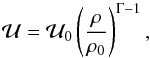 \begin{equation} {\cal U} = {\cal U}_0 \left ( \frac{\rh}{ \rh_0} \right )^{\Gm - 1} , \end{equation}