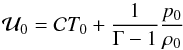 \begin{equation} {\cal U}_0 = {\cal C} T_0 + \frac{1}{\Gm - 1} \frac{p_0}{\rh_0} \end{equation}