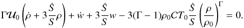 \begin{equation} \Gm {\cal U}_0 \left ( \dot{\rh} + 3 \frac{\dot{S}}{S} \rh \right ) + \dot{w} + 3 \frac{\dot{S}}{S} w - 3 (\Gm - 1) \rh_0 {\cal C} T_0 \frac{\dot{S}}{S} \left ( \frac{\rh}{\rh_0} \right )^{\Gm} = 0 . \end{equation}