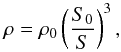 \begin{equation} \rh = \rh_0 \left ( \frac{S_0}{S} \right )^3 , \end{equation}