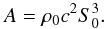\begin{equation} A= \rh_0 c^2 S_0^3 . \end{equation}