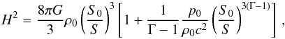 \begin{equation} H^2 = \frac{8 \pi G}{3} \rh_0 \left ( \frac{S_0}{S} \right )^3 \left [ 1 + \frac{1}{\Gm - 1} \frac{p_0}{\rh_0 c^2} \left ( \frac{S_0}{S} \right )^{3 (\Gm - 1)} \right ] \: , \end{equation}
