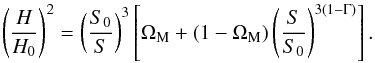 \begin{equation} \left ( \frac{H}{H_0} \right )^2 = \left ( \frac{S_0}{S} \right )^3 \left [ \Om_{\rm M} + (1 - \Om_{\rm M}) \left ( \frac{S}{S_0} \right )^{3 (1 - \Gm)} \right ] . \end{equation}
