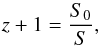 \begin{equation} z + 1 = \frac{S_0}{S} , \end{equation}