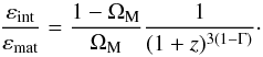 \begin{equation} \frac{\varep_{\rm int}}{\varep_{\rm mat}} = \frac{1 - \Om_{\rm M}}{\Om_{\rm M}} \frac{1}{(1+z)^{3(1 - \Gm)}} \cdot \end{equation}