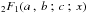\hbox{$_2F_1 (a \: , \: b \: ; \: c \: ; \: x)$}