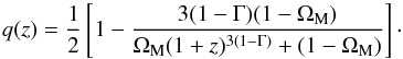 \begin{equation} q (z) = \frac{1}{2} \left [ 1 - \frac{3 (1 - \Gm) (1 - \Om_{\rm M})}{\Om_{\rm M} (1 + z)^{3 (1 - \Gm)} + (1 - \Om_{\rm M})} \right ] \cdot \end{equation}