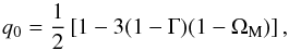 \begin{equation} q_0 = \frac{1}{2} \left [ 1 - 3 (1 - \Gm) (1 - \Om_{\rm M}) \right ] , \end{equation}