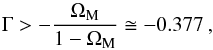 \begin{equation} \Gm > - \frac{\Om_{\rm M}}{1 - \Om_{\rm M}} \cong - 0.377 \: , \end{equation}