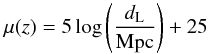 \begin{equation} \mu (z) = 5 \log \left ( \frac{d_{\rm L}}{{\rm Mpc}} \right ) + 25 \end{equation}