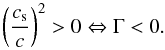 \begin{equation} \left ( \frac{c_{\rm s}}{c} \right )^2 > 0 \Leftrightarrow \Gm < 0 . \end{equation}