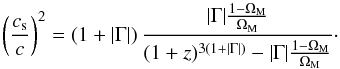 \begin{equation} \left ( \frac{c_{\rm s}}{c} \right )^2 = \left ( 1 + \vert \Gm \vert \right ) \frac{\vert \Gm \vert \frac{1 - \Om_{\rm M}}{\Om_{\rm M}}}{(1 + z)^{3(1 + \vert \Gm \vert)} - \vert \Gm \vert \frac{1 - \Om_{\rm M}}{\Om_{\rm M}}} \cdot \end{equation}