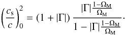 \begin{equation} \left ( \frac{c_{\rm s}}{c} \right )_0^2 = \left ( 1 + \vert \Gm \vert \right ) \frac{\vert \Gm \vert \frac{1 - \Om_{\rm M}}{\Om_{\rm M}}}{1 - \vert \Gm \vert \frac{1 - \Om_{\rm M}}{\Om_{\rm M}}} \cdot \end{equation}