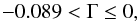 \begin{equation} - 0.089 < \Gm \leq 0 , \end{equation}