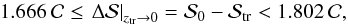 \begin{equation} 1.666 \: {\cal C} \leq \left. \Dl {\cal S} \right \vert_{z_{\rm tr} \rarrow 0} = {\cal S}_0 - {\cal S}_{\rm tr} < 1.802 \: {\cal C} , \end{equation}