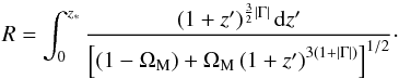 \begin{equation} R = \int_0^{z_{*}} \frac{\left ( 1 + z^{\prime} \right )^{\frac{3}{2} \vert \Gm \vert} {\rm d} z^{\prime}}{\left [ (1 - \Om_{\rm M}) + \Om_{\rm M} \left ( 1 + z^{\prime} \right )^{3 (1 + \vert \Gm \vert )} \right ]^{1/2}} \cdot \end{equation}