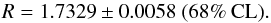\begin{equation} R = 1.7329 \pm 0.0058 \; (68\% \: {\rm CL}) . \end{equation}