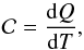\begin{equation} {\cal C} = \frac{{\rm d}Q}{{\rm d}T} , \end{equation}