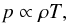 \begin{equation} p \propto \rh T , \end{equation}