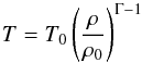 \begin{equation} T = T_0 \left ( \frac{\rh}{\rh_0} \right )^{\Gm - 1} \end{equation}