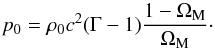 \begin{equation} p_0 = \rh_0 c^2 (\Gm - 1) \frac{1 - \Om_{\rm M}}{\Om_{\rm M}} \cdot \end{equation}