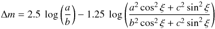 \begin{equation} \Delta{m} = 2.5~\log\left( \frac{a}{b}\right) - 1.25~\log\left( \frac{a^{2}\cos^{2}\xi + c^{2}\sin^{2}\xi}{b^{2}\cos^{2}\xi + c^{2}\sin^{2}\xi}\right) \end{equation}