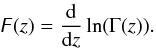 \begin{eqnarray} \digamma (z)=\frac{{\rm d}}{{\rm d}z}\ln (\Gamma (z)). \end{eqnarray}